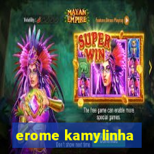 erome kamylinha